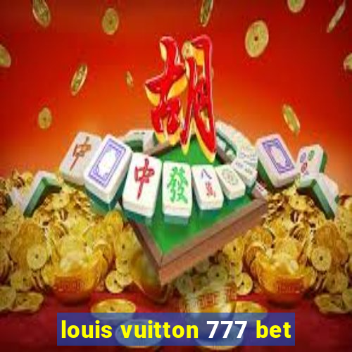 louis vuitton 777 bet